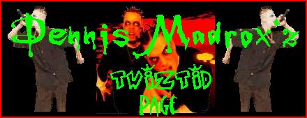 Dennis Madrox'z Twiztid Page